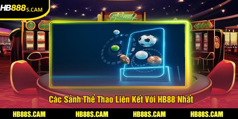 Các Sảnh Thể Thao Liên Kết Với HB88 Nhất