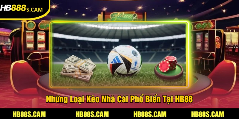 Kèo Nhà Cái Tại HB88 - Cược Thể Thao Chính Xác 2 Những Loại Kèo Nhà Cái Phổ Biến Tại HB88